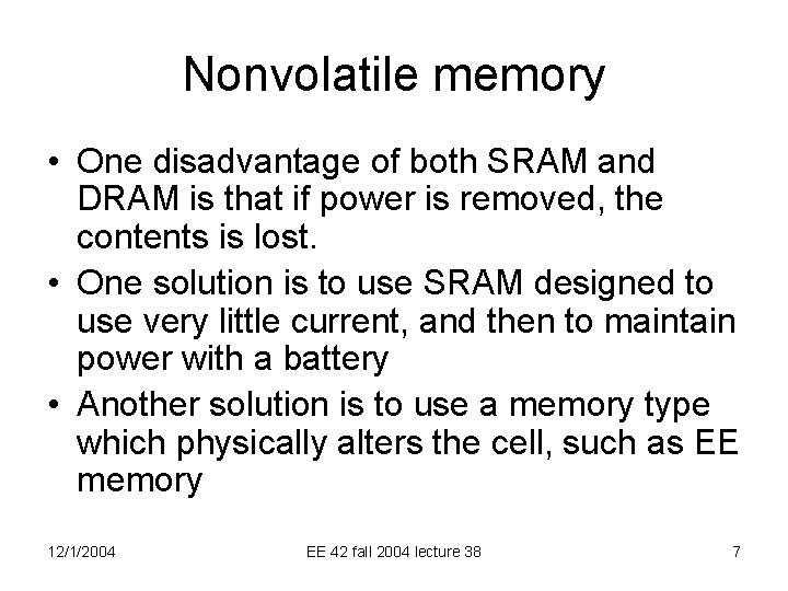 Nonvolatile memory • One disadvantage of both SRAM and DRAM is that if power