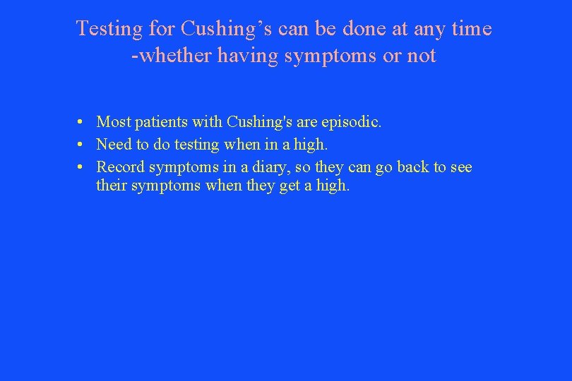 Testing for Cushing’s can be done at any time -whether having symptoms or not