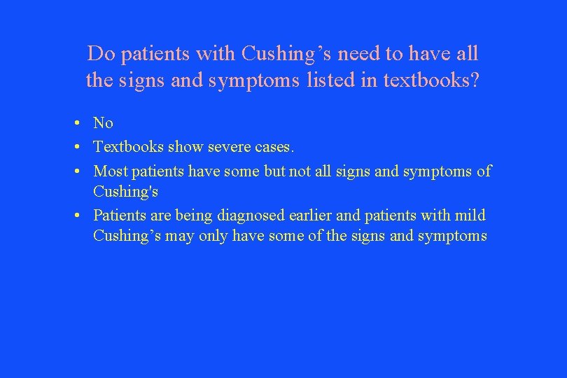 Do patients with Cushing’s need to have all the signs and symptoms listed in