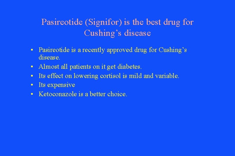 Pasireotide (Signifor) is the best drug for Cushing’s disease • Pasireotide is a recently