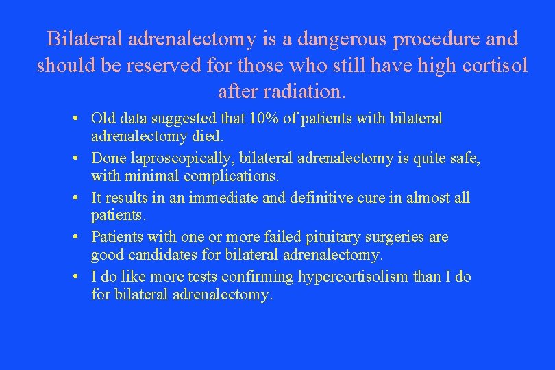 Bilateral adrenalectomy is a dangerous procedure and should be reserved for those who still