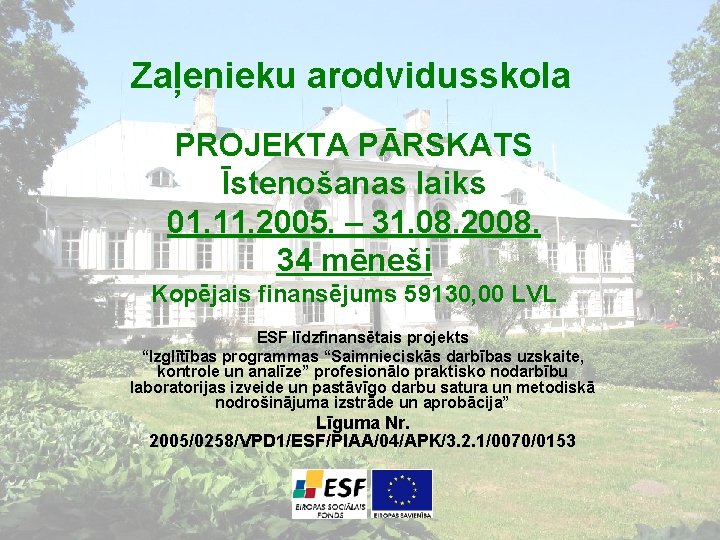 Zaļenieku arodvidusskola PROJEKTA PĀRSKATS Īstenošanas laiks 01. 11. 2005. – 31. 08. 2008. 34