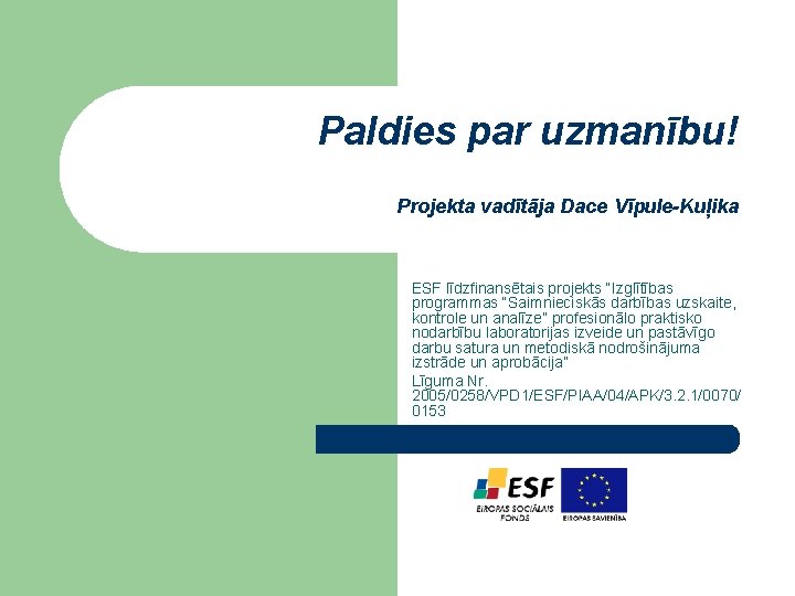 Paldies par uzmanību! Projekta vadītāja Dace Vīpule-Kuļika ESF līdzfinansētais projekts “Izglītības programmas “Saimnieciskās darbības