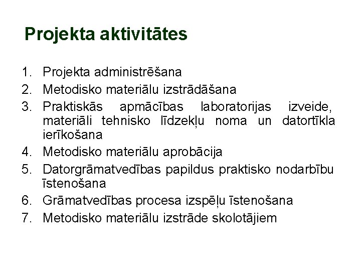 Projekta aktivitātes 1. Projekta administrēšana 2. Metodisko materiālu izstrādāšana 3. Praktiskās apmācības laboratorijas izveide,