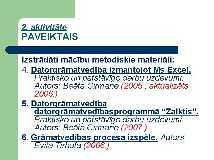 2. aktivitāte PAVEIKTAIS Izstrādāti mācību metodiskie materiāli: 4. Datorgrāmatvedība izmantojot Ms Excel. Praktisko un