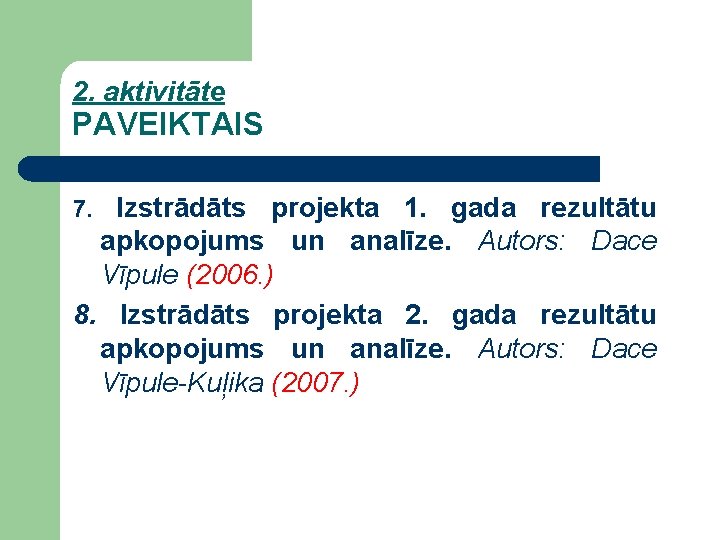 2. aktivitāte PAVEIKTAIS 7. Izstrādāts projekta 1. gada rezultātu apkopojums un analīze. Autors: Dace
