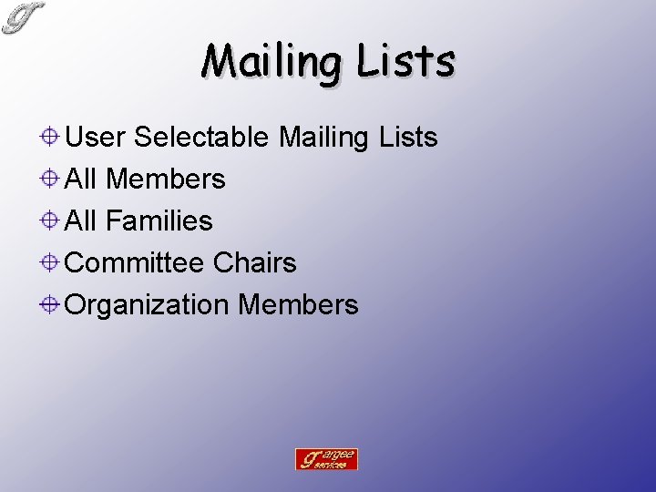 Mailing Lists User Selectable Mailing Lists All Members All Families Committee Chairs Organization Members