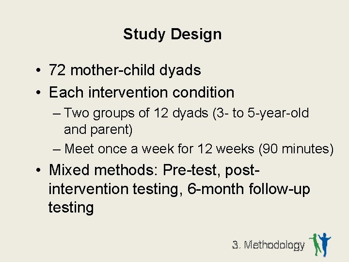 Study Design • 72 mother-child dyads • Each intervention condition – Two groups of