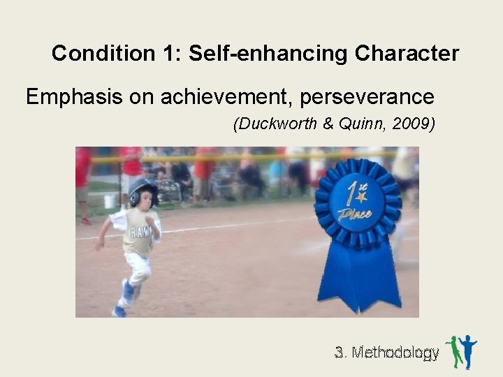 Condition 1: Self-enhancing Character Emphasis on achievement, perseverance (Duckworth & Quinn, 2009) 3. Methodology