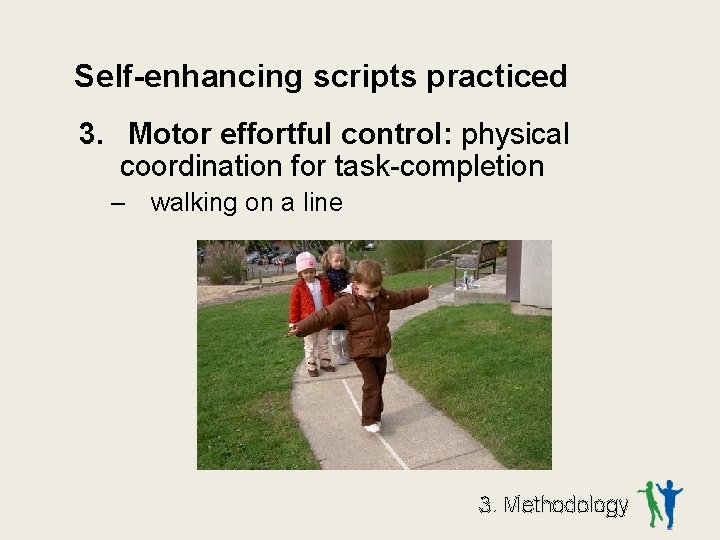 Self-enhancing scripts practiced 3. Motor effortful control: physical coordination for task-completion – walking on