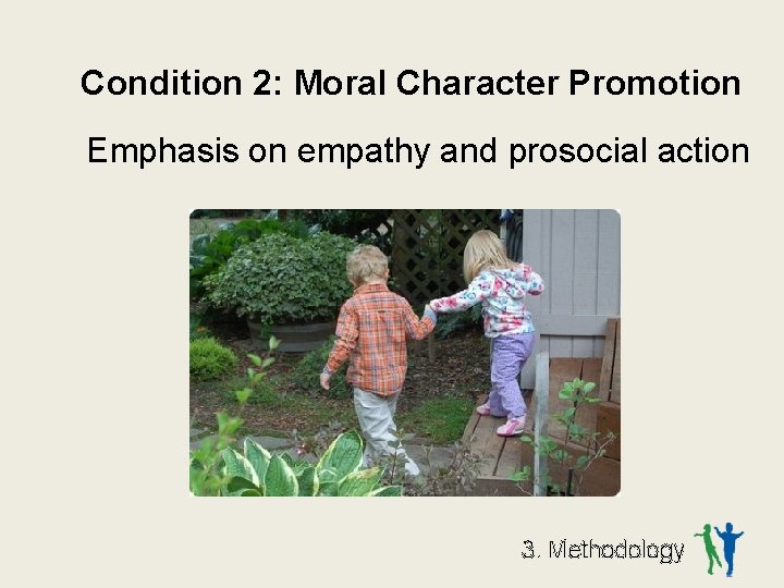 Condition 2: Moral Character Promotion Emphasis on empathy and prosocial action 3. Methodology 