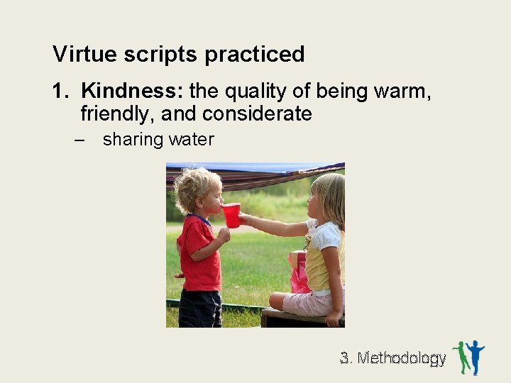 Virtue scripts practiced 1. Kindness: the quality of being warm, friendly, and considerate –