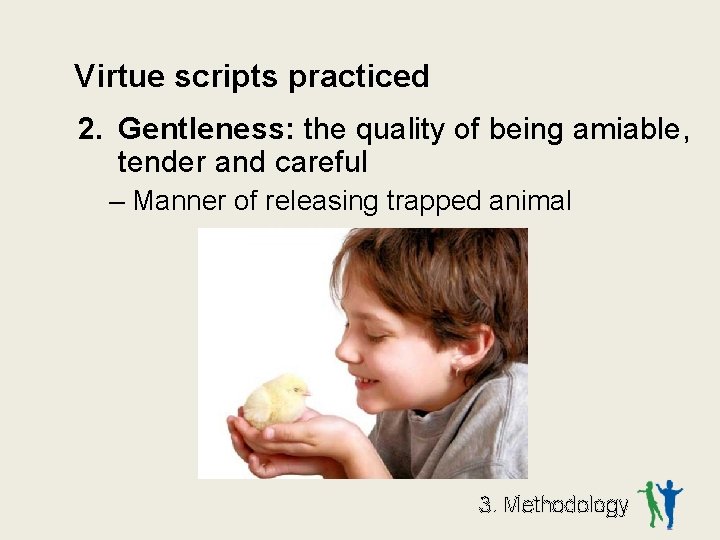 Virtue scripts practiced 2. Gentleness: the quality of being amiable, tender and careful –