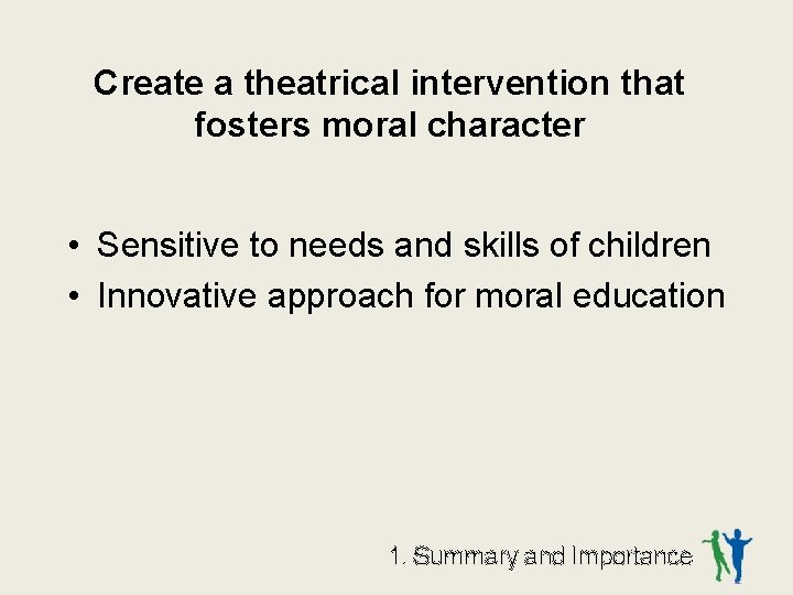 Create a theatrical intervention that fosters moral character • Sensitive to needs and skills