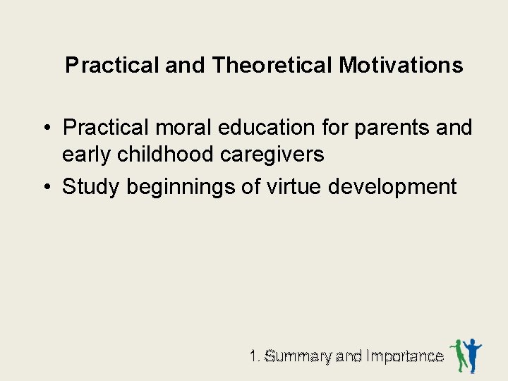 Practical and Theoretical Motivations • Practical moral education for parents and early childhood caregivers