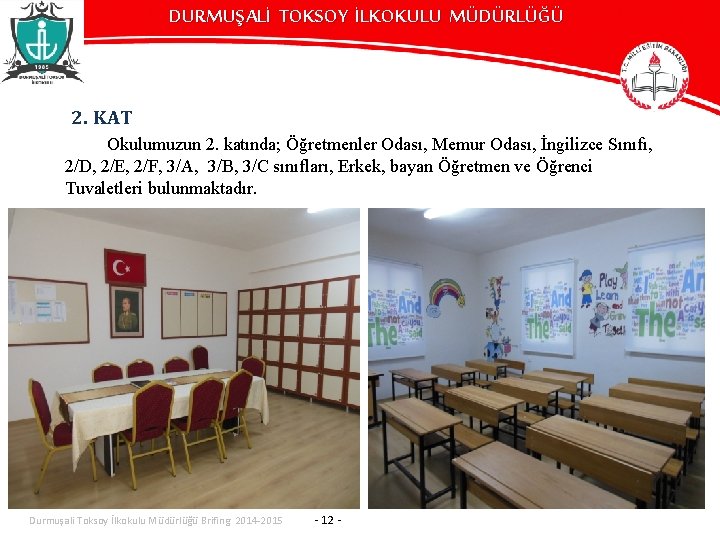 DURMUŞALİ TOKSOY İLKOKULU MÜDÜRLÜĞÜ 2. KAT Okulumuzun 2. katında; Öğretmenler Odası, Memur Odası, İngilizce