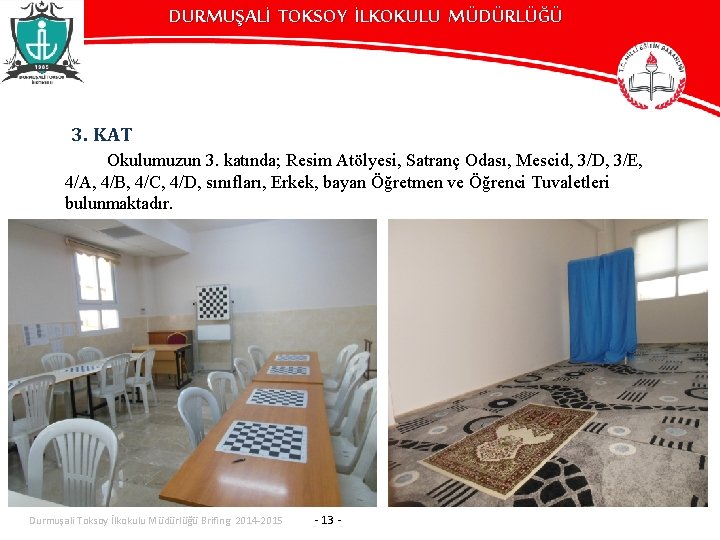 DURMUŞALİ TOKSOY İLKOKULU MÜDÜRLÜĞÜ 3. KAT Okulumuzun 3. katında; Resim Atölyesi, Satranç Odası, Mescid,