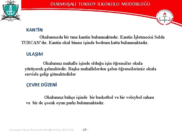 DURMUŞALİ TOKSOY İLKOKULU MÜDÜRLÜĞÜ KANTİN Okulumuzda bir tane kantin bulunmaktadır. Kantin İşletmecisi Selda TURCAN’dır.