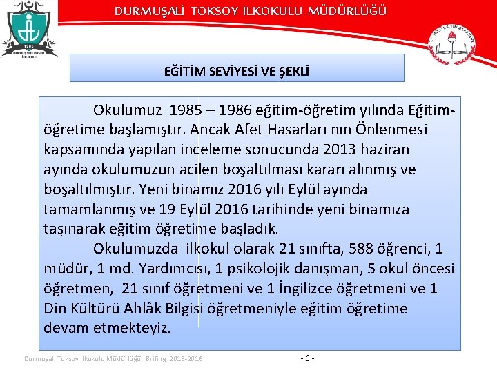 DURMUŞALİ TOKSOY İLKOKULU MÜDÜRLÜĞÜ EĞİTİM SEVİYESİ VE ŞEKLİ Okulumuz 1985 – 1986 eğitim-öğretim yılında