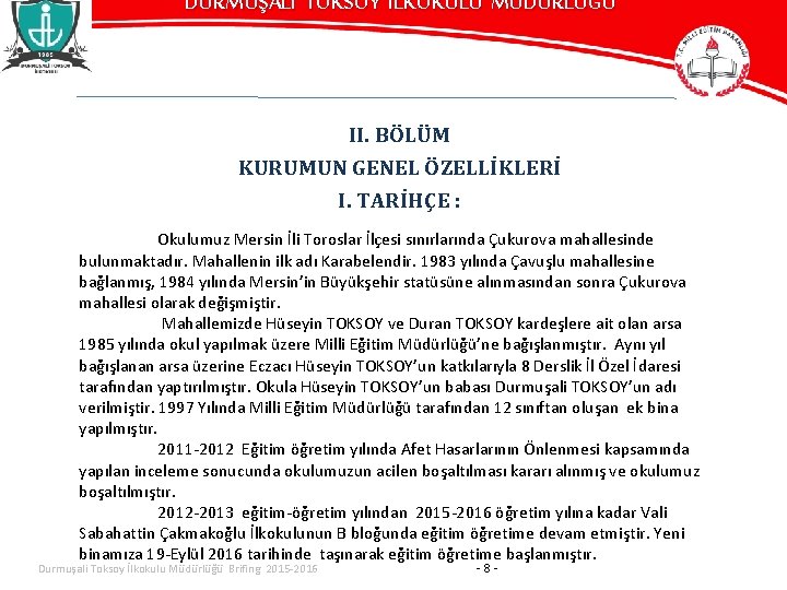 DURMUŞALİ TOKSOY İLKOKULU MÜDÜRLÜĞÜ II. BÖLÜM KURUMUN GENEL ÖZELLİKLERİ I. TARİHÇE : Okulumuz Mersin
