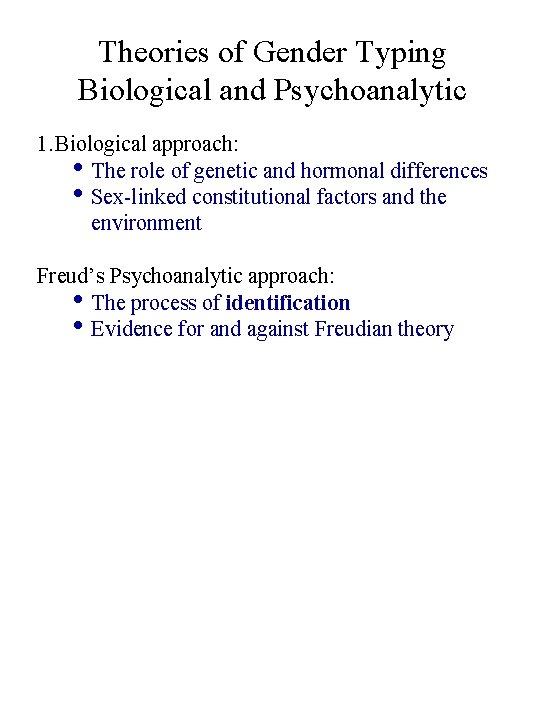 Theories of Gender Typing Biological and Psychoanalytic 1. Biological approach: • The role of