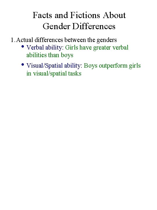 Facts and Fictions About Gender Differences 1. Actual differences between the genders • Verbal