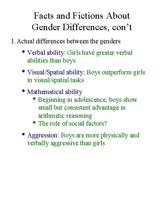 Facts and Fictions About Gender Differences, con’t 1. Actual differences between the genders •