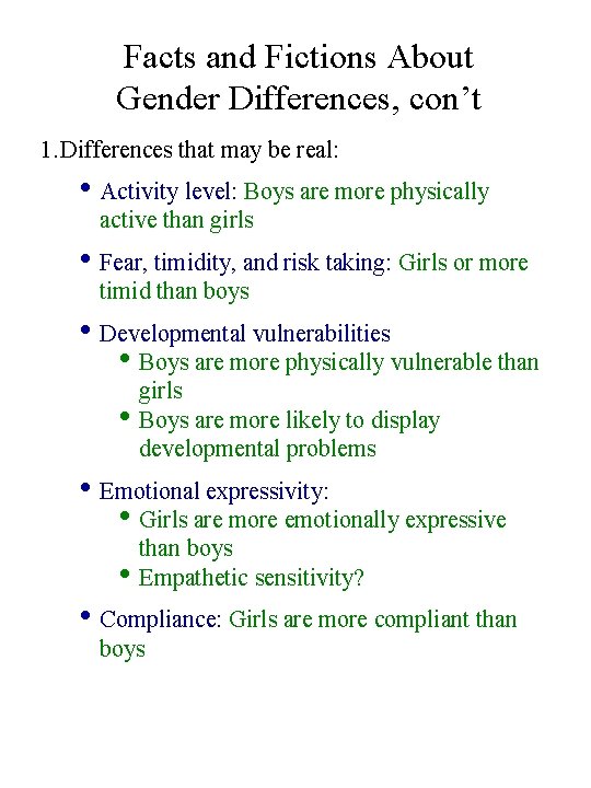 Facts and Fictions About Gender Differences, con’t 1. Differences that may be real: •