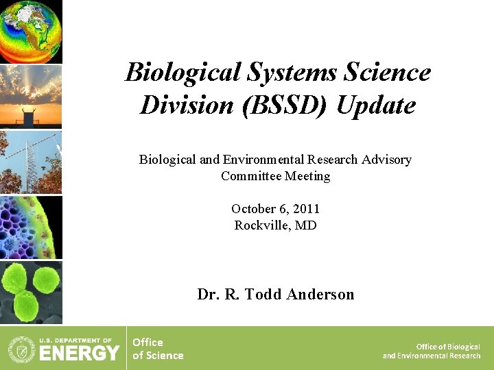 Biological Systems Science Division (BSSD) Update Biological and Environmental Research Advisory Committee Meeting October