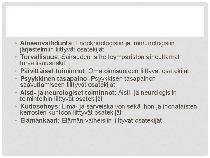  • Aineenvaihdunta: Endokrinologisiin ja immunologisiin järjestelmiin liittyvät osatekijät • Turvallisuus: Sairauden ja hoitoympäristön