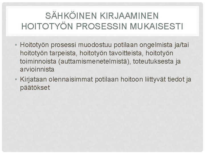 SÄHKÖINEN KIRJAAMINEN HOITOTYÖN PROSESSIN MUKAISESTI • Hoitotyön prosessi muodostuu potilaan ongelmista ja/tai hoitotyön tarpeista,