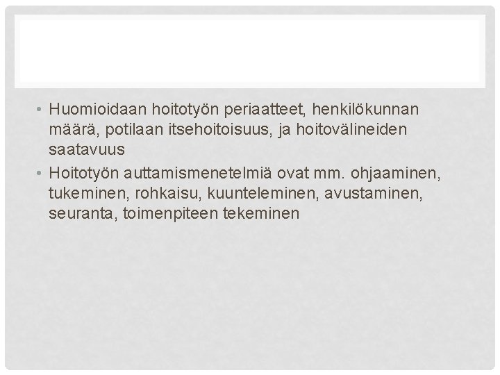  • Huomioidaan hoitotyön periaatteet, henkilökunnan määrä, potilaan itsehoitoisuus, ja hoitovälineiden saatavuus • Hoitotyön