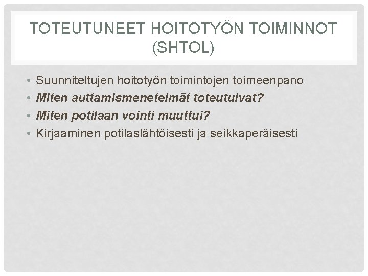 TOTEUTUNEET HOITOTYÖN TOIMINNOT (SHTOL) • • Suunniteltujen hoitotyön toimintojen toimeenpano Miten auttamismenetelmät toteutuivat? Miten