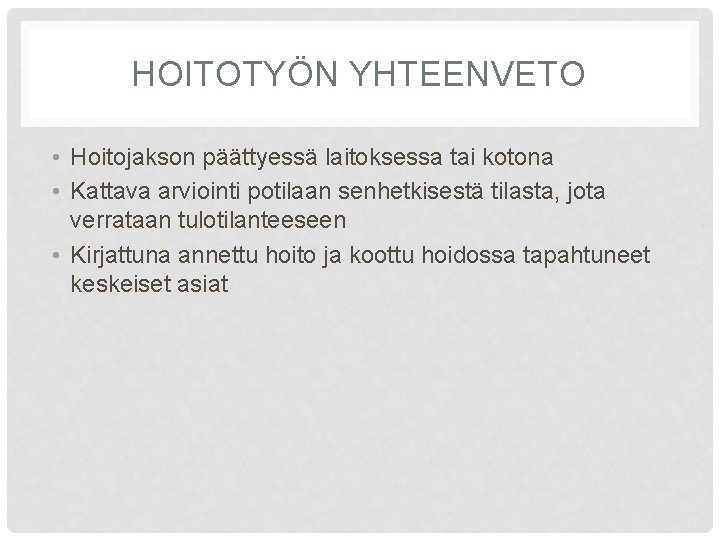 HOITOTYÖN YHTEENVETO • Hoitojakson päättyessä laitoksessa tai kotona • Kattava arviointi potilaan senhetkisestä tilasta,