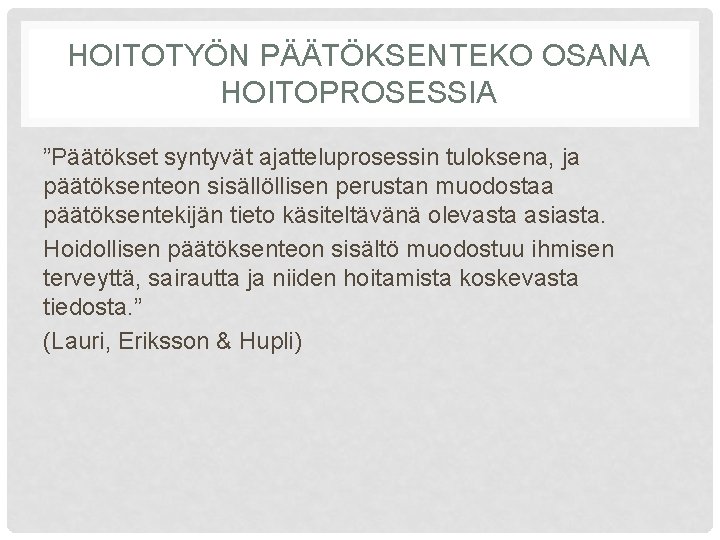 HOITOTYÖN PÄÄTÖKSENTEKO OSANA HOITOPROSESSIA ”Päätökset syntyvät ajatteluprosessin tuloksena, ja päätöksenteon sisällöllisen perustan muodostaa päätöksentekijän