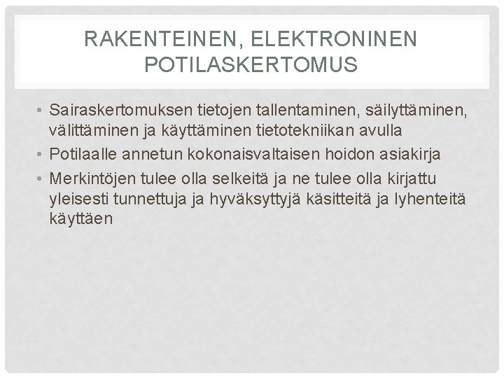 RAKENTEINEN, ELEKTRONINEN POTILASKERTOMUS • Sairaskertomuksen tietojen tallentaminen, säilyttäminen, välittäminen ja käyttäminen tietotekniikan avulla •