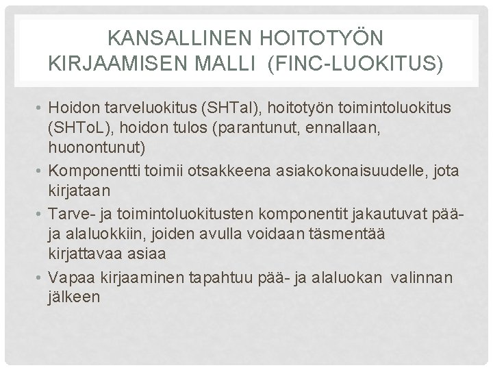 KANSALLINEN HOITOTYÖN KIRJAAMISEN MALLI (FINC-LUOKITUS) • Hoidon tarveluokitus (SHTal), hoitotyön toimintoluokitus (SHTo. L), hoidon