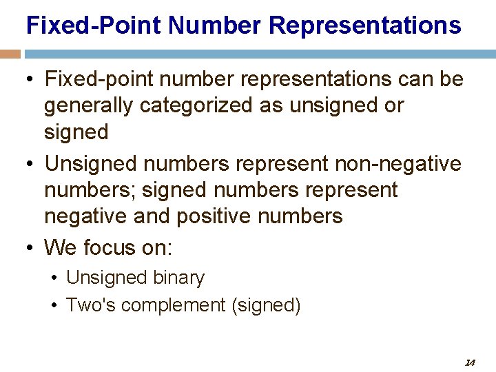 Fixed-Point Number Representations • Fixed-point number representations can be generally categorized as unsigned or