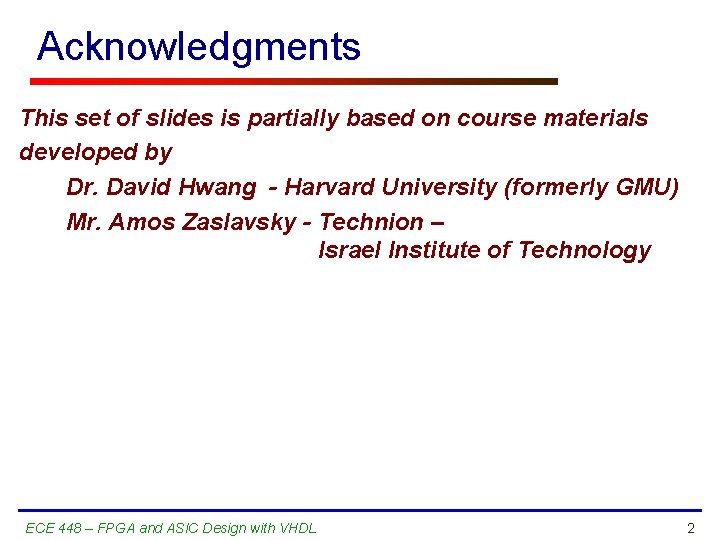 Acknowledgments This set of slides is partially based on course materials developed by Dr.