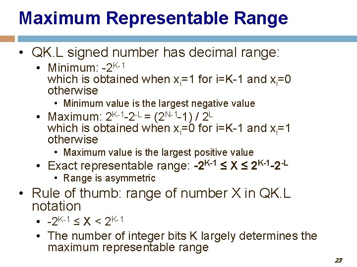 Maximum Representable Range • QK. L signed number has decimal range: • Minimum: -2