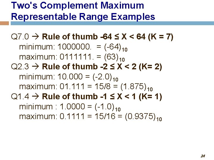 Two's Complement Maximum Representable Range Examples Q 7. 0 Rule of thumb -64 ≤