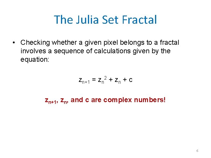 The Julia Set Fractal • Checking whether a given pixel belongs to a fractal