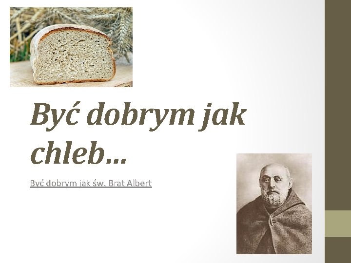 Być dobrym jak chleb… Być dobrym jak św. Brat Albert 