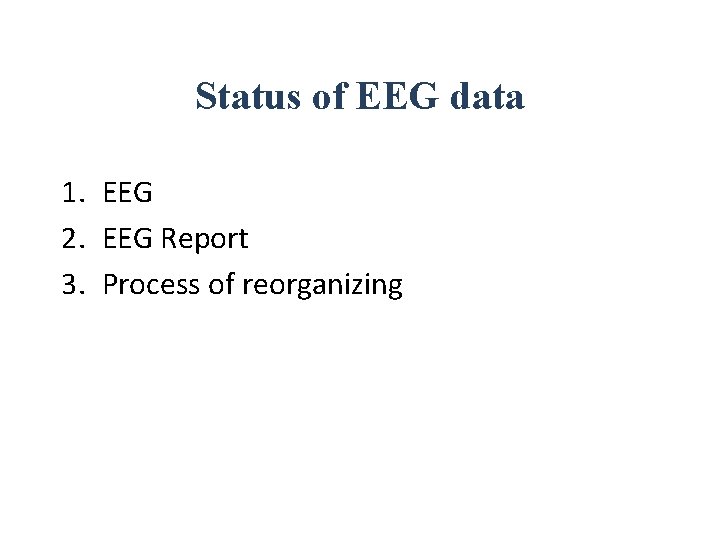 Status of EEG data 1. EEG 2. EEG Report 3. Process of reorganizing 