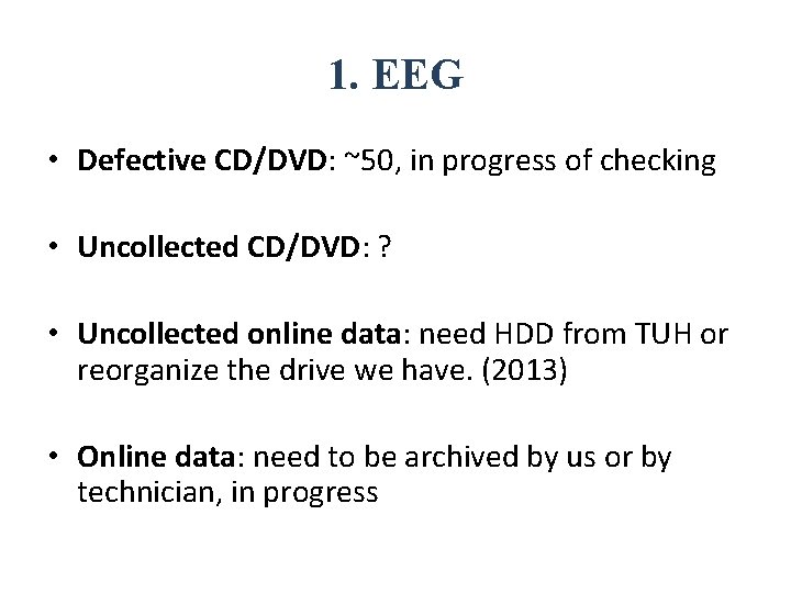 1. EEG • Defective CD/DVD: ~50, in progress of checking • Uncollected CD/DVD: ?