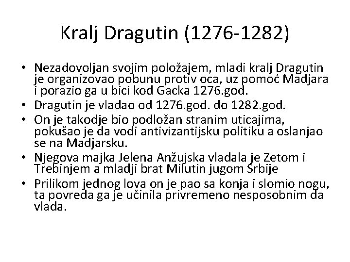 Kralj Dragutin (1276 -1282) • Nezadovoljan svojim položajem, mladi kralj Dragutin je organizovao pobunu