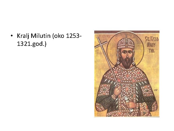  • Kralj Milutin (oko 12531321. god. ) 