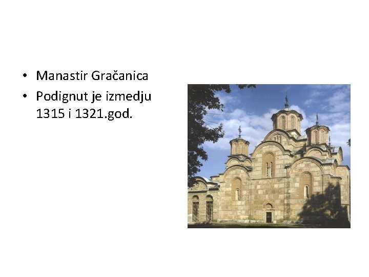  • Manastir Gračanica • Podignut je izmedju 1315 i 1321. god. 