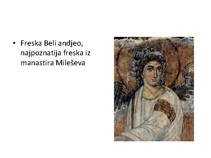  • Freska Beli andjeo, najpoznatija freska iz manastira Mileševa 