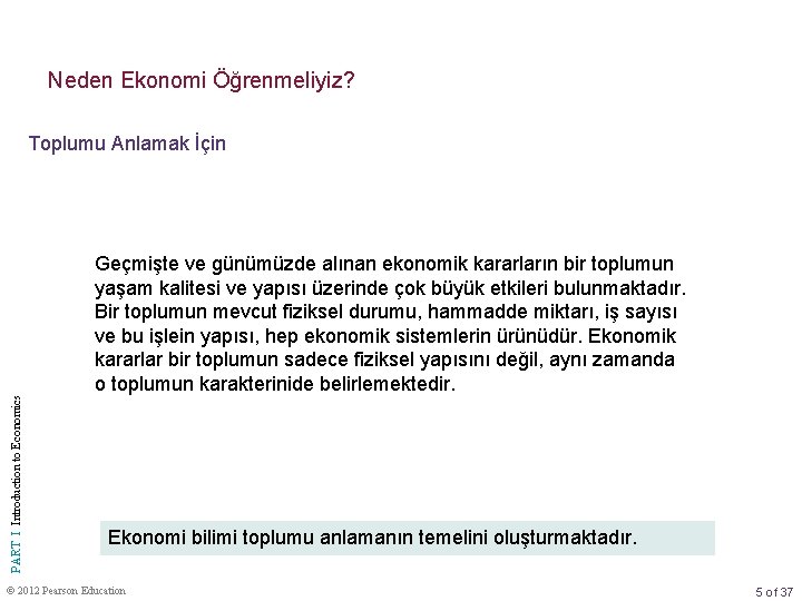 Neden Ekonomi Öğrenmeliyiz? PART I Introduction to Economics Toplumu Anlamak İçin Geçmişte ve günümüzde Neden Ekonomi Öğrenmeliyiz? PART I Introduction to Economics Toplumu Anlamak İçin Geçmişte ve günümüzde